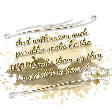Mark 4:33 – And with many such parables spake he the word unto them, as they were able to hear it.