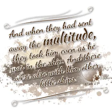 Mark 4:36 – And when they had sent away the multitude, they took him even as he was in the ship. And there were also with him other little ships.