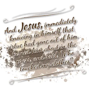 Mark 5:30 – And Jesus, immediately knowing in himself that virtue had gone out of him, turned him about in the press, and said, Who touched my clothes?