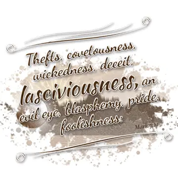Mark 7:22 – Thefts, covetousness, wickedness, deceit, lasciviousness, an evil eye, blasphemy, pride, foolishness: