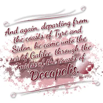 Mark 7:31 – And again, departing from the coasts of Tyre and Sidon, he came unto the sea of Galilee, through the midst of the coasts of Decapolis.