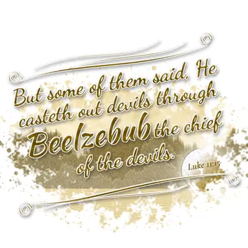 Luke 11:15 – But some of them said, He casteth out devils through Beelzebub the chief of the devils.