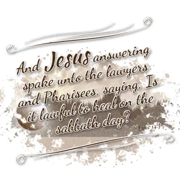 Luke 14:3 – And Jesus answering spake unto the lawyers and Pharisees, saying, Is it lawful to heal on the sabbath day?