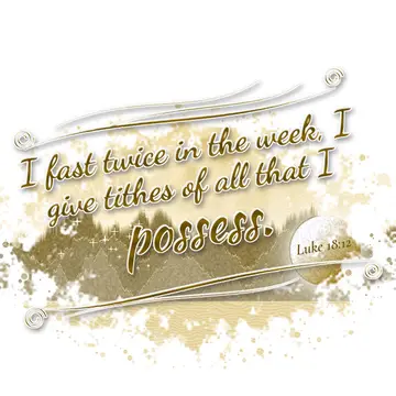 Luke 18:12 – I fast twice in the week, I give tithes of all that I possess.