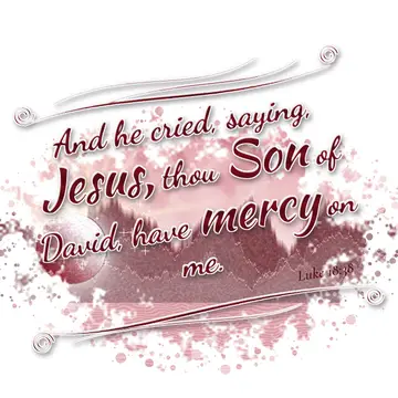 Luke 18:38 – And he cried, saying, Jesus, thou Son of David, have mercy on me.