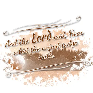 Luke 18:6 – And the Lord said, Hear what the unjust judge saith.