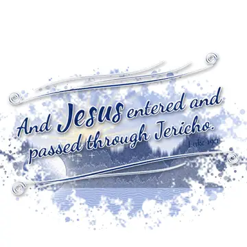 Luke 19:1 – And Jesus entered and passed through Jericho.