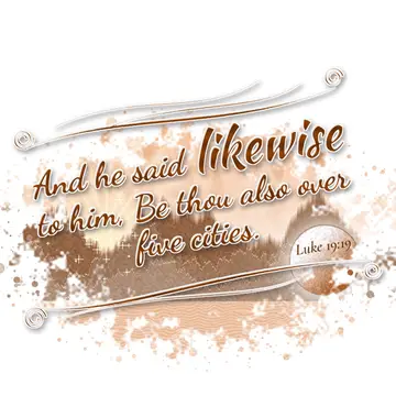 Luke 19:19 – And he said likewise to him, Be thou also over five cities.