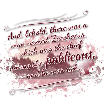 Luke 19:2 – And, behold, there was a man named Zacchaeus, which was the chief among the publicans, and he was rich.