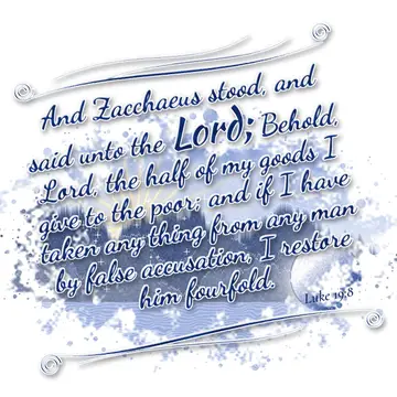 Luke 19:8 – And Zacchaeus stood, and said unto the Lord; Behold, Lord, the half of my goods I give to the poor; and if I have taken any thing from any man by…