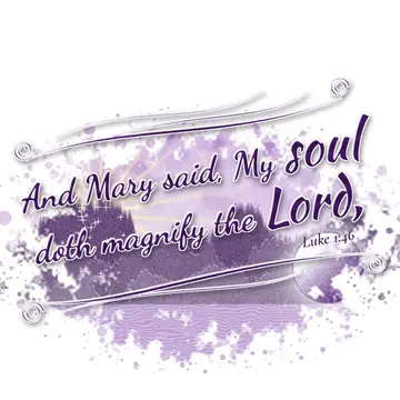 Luke 1:46 – And Mary said, My soul doth magnify the Lord,