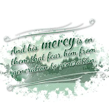 Luke 1:50 – And his mercy is on them that fear him from generation to generation.