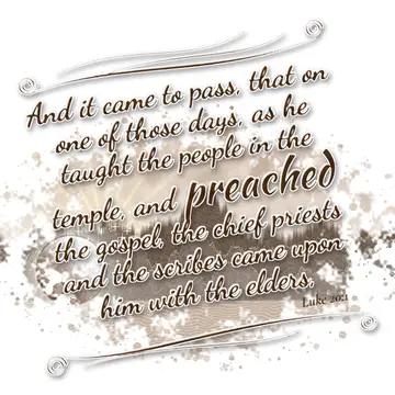 Luke 20:1 – And it came to pass, that on one of those days, as he taught the people in the temple, and preached the gospel, the chief priests and the…