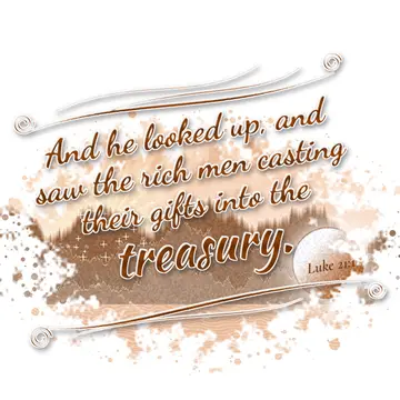 Luke 21:1 – And he looked up, and saw the rich men casting their gifts into the treasury.