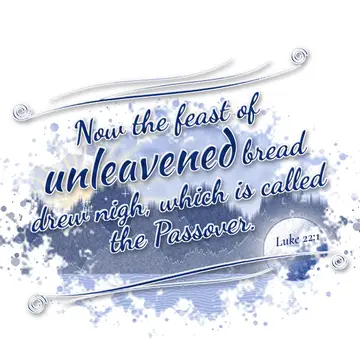 Luke 22:1 – Now the feast of unleavened bread drew nigh, which is called the Passover.