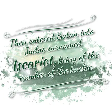 Luke 22:3 – Then entered Satan into Judas surnamed Iscariot, being of the number of the twelve.