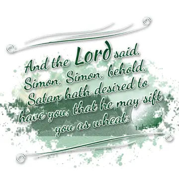 Luke 22:31 – And the Lord said, Simon, Simon, behold, Satan hath desired to have you, that he may sift you as wheat: