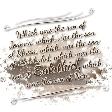 Luke 3:27 – Which was the son of Joanna, which was the son of Rhesa, which was the son of Zorobabel, which was the son of Salathiel, which was the son of Neri,