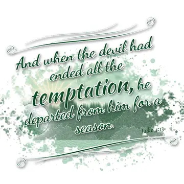 Luke 4:13 – And when the devil had ended all the temptation, he departed from him for a season.