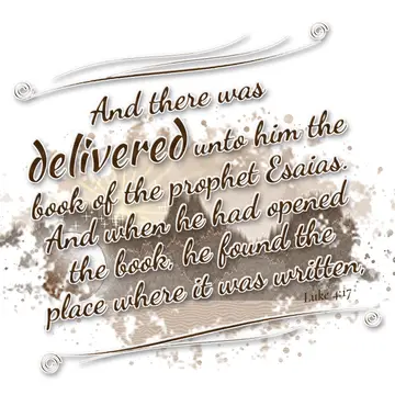 Luke 4:17 – And there was delivered unto him the book of the prophet Esaias. And when he had opened the book, he found the place where it was written,
