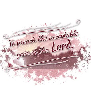 Luke 4:19 – To preach the acceptable year of the Lord.