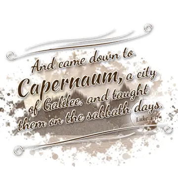 Luke 4:31 – And came down to Capernaum, a city of Galilee, and taught them on the sabbath days.