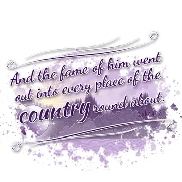 Luke 4:37 – And the fame of him went out into every place of the country round about.