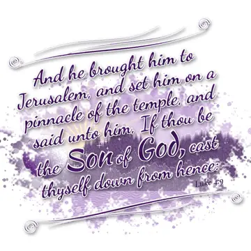 Luke 4:9 – And he brought him to Jerusalem, and set him on a pinnacle of the temple, and said unto him, If thou be the Son of God, cast thyself down from hence: