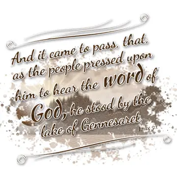 Luke 5:1 – And it came to pass, that, as the people pressed upon him to hear the word of God, he stood by the lake of Gennesaret,