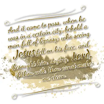 Luke 5:12 – And it came to pass, when he was in a certain city, behold a man full of leprosy: who seeing Jesus fell on his face, and besought him, saying, Lord…