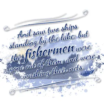Luke 5:2 – And saw two ships standing by the lake: but the fishermen were gone out of them, and were washing their nets.