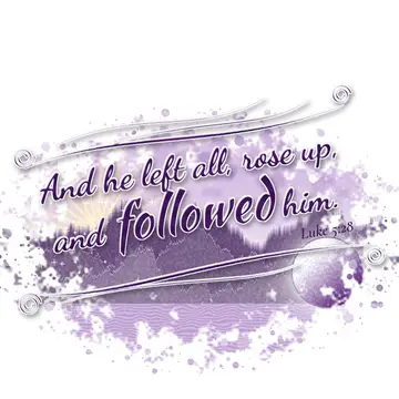 Luke 5:28 – And he left all, rose up, and followed him.