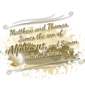 Luke 6:15 – Matthew and Thomas, James the son of Alphaeus, and Simon called Zelotes,