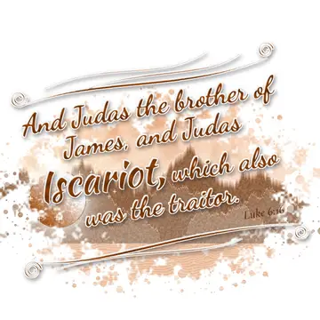 Luke 6:16 – And Judas the brother of James, and Judas Iscariot, which also was the traitor.