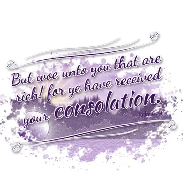 Luke 6:24 – But woe unto you that are rich! for ye have received your consolation.