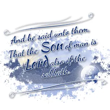Luke 6:5 – And he said unto them, That the Son of man is Lord also of the sabbath.