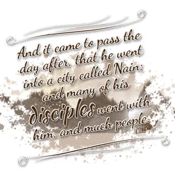 Luke 7:11 – And it came to pass the day after, that he went into a city called Nain; and many of his disciples went with him, and much people.