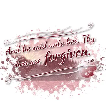 Luke 7:48 – And he said unto her, Thy sins are forgiven.