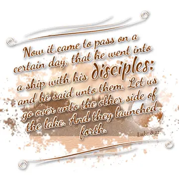 Luke 8:22 – Now it came to pass on a certain day, that he went into a ship with his disciples: and he said unto them, Let us go over unto the other side of the…
