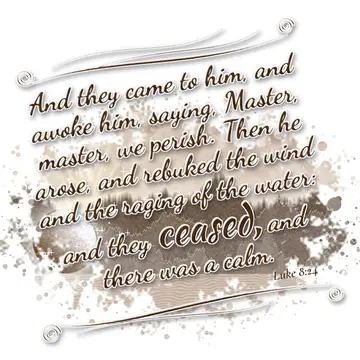 Luke 8:24 – And they came to him, and awoke him, saying, Master, master, we perish. Then he arose, and rebuked the wind and the raging of the water: and they…