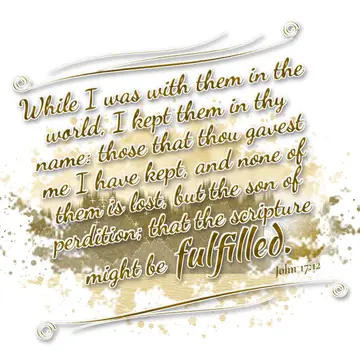 John 17:12 – While I was with them in the world, I kept them in thy name: those that thou gavest me I have kept, and none of them is lost, but the son of…