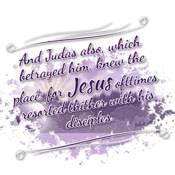 John 18:2 – And Judas also, which betrayed him, knew the place: for Jesus ofttimes resorted thither with his disciples.