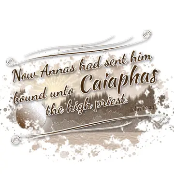 John 18:24 – Now Annas had sent him bound unto Caiaphas the high priest.