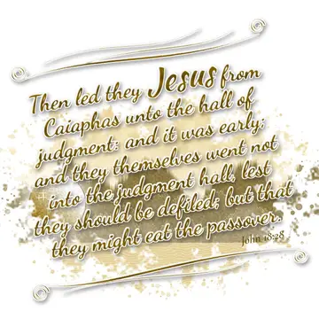 John 18:28 – Then led they Jesus from Caiaphas unto the hall of judgment: and it was early; and they themselves went not into the judgment hall, lest they should…