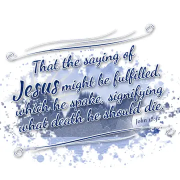 John 18:32 – That the saying of Jesus might be fulfilled, which he spake, signifying what death he should die.