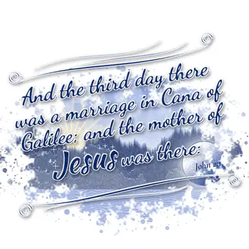 John 2:1 – And the third day there was a marriage in Cana of Galilee; and the mother of Jesus was there: