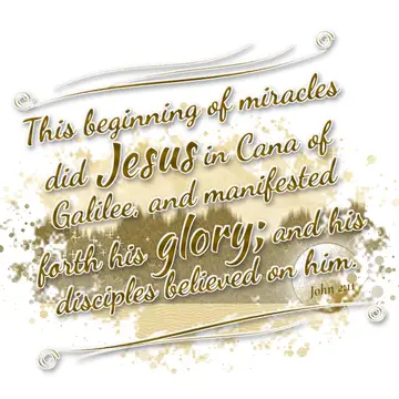 John 2:11 – This beginning of miracles did Jesus in Cana of Galilee, and manifested forth his glory; and his disciples believed on him.