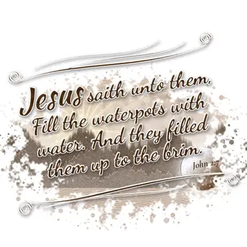 John 2:7 – Jesus saith unto them, Fill the waterpots with water. And they filled them up to the brim.