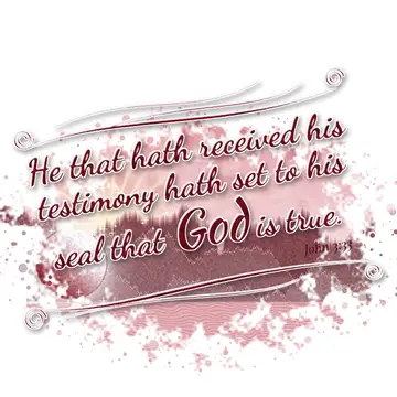 John 3:33 – He that hath received his testimony hath set to his seal that God is true.