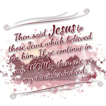 John 8:31 – Then said Jesus to those Jews which believed on him, If ye continue in my word, then are ye my disciples indeed;